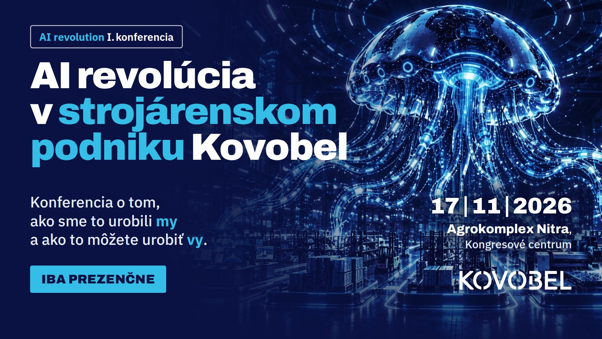 AI revolution I. konferencia: AI revolúcia v strojárenskom podniku Kovobel. 17. 11. 2026, Agrokomplex Nitra, Kongresové centrum. Iba prezenčne.